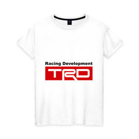 Женская футболка хлопок с принтом TRD в Ухте, 100% хлопок | прямой крой, круглый вырез горловины, длина до линии бедер, слегка спущенное плечо | development | racing | racing development | toyota | toyota racing development | авто2012 | тойота