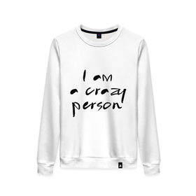 Женский свитшот хлопок Crazy person: в Ухте, 100% хлопок | прямой крой, круглый вырез, на манжетах и по низу широкая трикотажная резинка  | crazy | i am crazy | person | дурной | сумасшедший | чокнутый | чудной | шизик