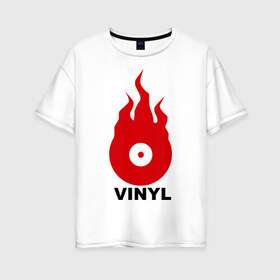 Женская футболка хлопок Oversize с принтом Vinyl в Ухте, 100% хлопок | свободный крой, круглый ворот, спущенный рукав, длина до линии бедер
 | tiesto | vinyl | винил | огонь | пластинка