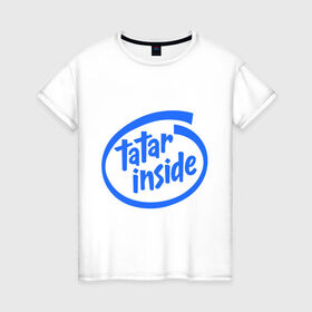 Женская футболка хлопок с принтом Татарин Внутри – Tatar inside в Ухте, 100% хлопок | прямой крой, круглый вырез горловины, длина до линии бедер, слегка спущенное плечо | intel | tatar inside | внутри | казань | татарин | татарстан | татры