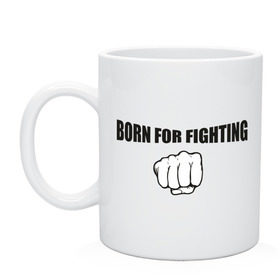 Кружка с принтом Born For Fighting в Ухте, керамика | объем — 330 мл, диаметр — 80 мм. Принт наносится на бока кружки, можно сделать два разных изображения | 