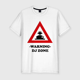 Мужская футболка премиум с принтом warning dj zone(1) в Ухте, 92% хлопок, 8% лайкра | приталенный силуэт, круглый вырез ворота, длина до линии бедра, короткий рукав | club | dj | dj zone | warning | ди джей | диджей | клуб | микс | трек