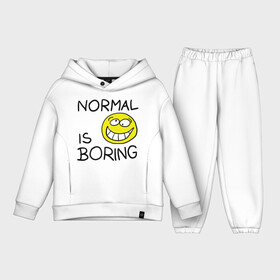 Детский костюм хлопок Oversize с принтом Normal is boring (Обыденность это скучно) в Ухте,  |  | normal is boring | smile | обыденность это скучно | позитив | смайл | смайлик | смайлы