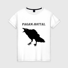 Женская футболка хлопок с принтом pagan metal в Ухте, 100% хлопок | прямой крой, круглый вырез горловины, длина до линии бедер, слегка спущенное плечо | metal | pagan metal | ворон | ворона | метал | музыка | пейган метал | языческий метал