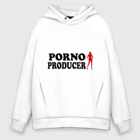 Мужское худи Oversize хлопок с принтом Porno Producer в Ухте, френч-терри — 70% хлопок, 30% полиэстер. Мягкий теплый начес внутри —100% хлопок | боковые карманы, эластичные манжеты и нижняя кромка, капюшон на магнитной кнопке | producer | продюссер
