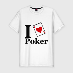 Мужская футболка премиум с принтом poker love в Ухте, 92% хлопок, 8% лайкра | приталенный силуэт, круглый вырез ворота, длина до линии бедра, короткий рукав | i love poker | poker | азартные игры | карта | название меняем на  life with pokerлюблю покер | покер | туз | туз черви | я люблю покер