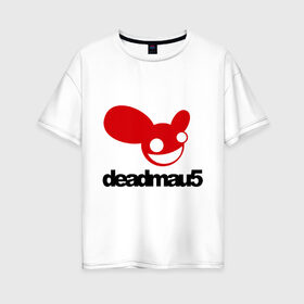 Женская футболка хлопок Oversize с принтом DeadMau5 в Ухте, 100% хлопок | свободный крой, круглый ворот, спущенный рукав, длина до линии бедер
 | club | deadmaus | клуб | клыбная музыка | мышь | тусить