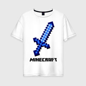 Женская футболка хлопок Oversize с принтом Меч minecraft в Ухте, 100% хлопок | свободный крой, круглый ворот, спущенный рукав, длина до линии бедер
 | boom | minecraft | игры | компьютерные игры | майнкрафт