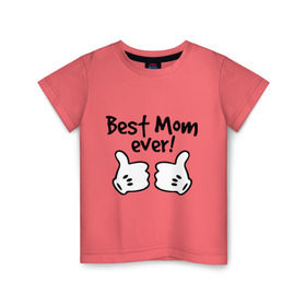 Детская футболка хлопок с принтом Best Mom ever! (самая лучшая мама) в Ухте, 100% хлопок | круглый вырез горловины, полуприлегающий силуэт, длина до линии бедер | Тематика изображения на принте: бест мам | мама | подарки родным | подарок маме