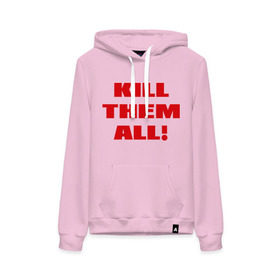 Женская толстовка хлопок с принтом Kill them all в Ухте, френч-терри, мягкий теплый начес внутри (100% хлопок) | карман-кенгуру, эластичные манжеты и нижняя кромка, капюшон с подкладом и шнурком | зомби