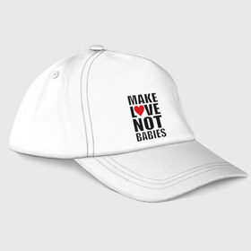 Бейсболка с принтом Make love not babies в Ухте, 100% хлопок | классический козырек, металлическая застежка-регулятор размера | make love not babies | любовь | прикольные надписи | сердце
