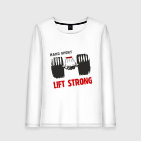 Женский лонгслив хлопок с принтом Lift Strong в Ухте, 100% хлопок |  | hard | lift | pain | sport | strong | гантели | спорт | штанга