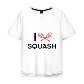 Мужская футболка хлопок Oversize с принтом I LOVE SQUASH в Ухте, 100% хлопок | свободный крой, круглый ворот, “спинка” длиннее передней части | squash | ракетка | сквош