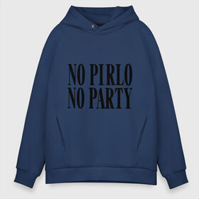 Мужское худи Oversize хлопок с принтом No Pirlo no party в Ухте, френч-терри — 70% хлопок, 30% полиэстер. Мягкий теплый начес внутри —100% хлопок | боковые карманы, эластичные манжеты и нижняя кромка, капюшон на магнитной кнопке | no party | no pirlo | мяч | спорт | футбол