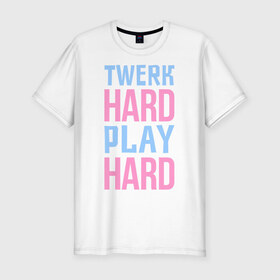 Мужская футболка премиум с принтом Twerk hard в Ухте, 92% хлопок, 8% лайкра | приталенный силуэт, круглый вырез ворота, длина до линии бедра, короткий рукав | twerc | twerk | twerk dance | twerk hard | twerk it | twerk team | тверк | тверк денс