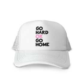 Кепка тракер с сеткой с принтом Go hard or go home в Ухте, трикотажное полотно; задняя часть — сетка | длинный козырек, универсальный размер, пластиковая застежка | go hard | go home