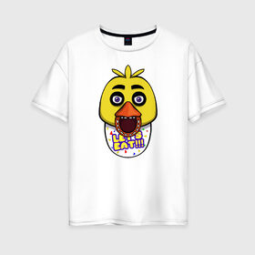 Женская футболка хлопок Oversize с принтом Chica FNAF в Ухте, 100% хлопок | свободный крой, круглый ворот, спущенный рукав, длина до линии бедер
 | 5 ночей с фредди | chica | fnaf | фнаф