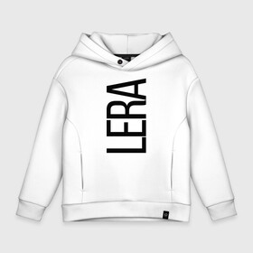 Детское худи Oversize хлопок с принтом Лера в Ухте, френч-терри — 70% хлопок, 30% полиэстер. Мягкий теплый начес внутри —100% хлопок | боковые карманы, эластичные манжеты и нижняя кромка, капюшон на магнитной кнопке | bigname | lera | валерия | лера