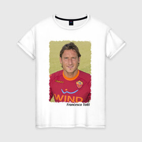 Женская футболка хлопок с принтом Francesco Totti в Ухте, 100% хлопок | прямой крой, круглый вырез горловины, длина до линии бедер, слегка спущенное плечо | 