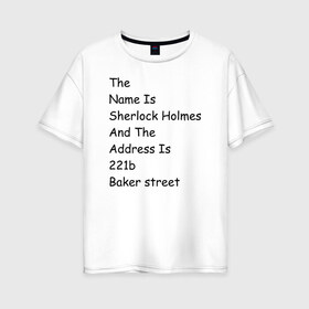 Женская футболка хлопок Oversize с принтом The names Sherlock Holmes в Ухте, 100% хлопок | свободный крой, круглый ворот, спущенный рукав, длина до линии бедер
 | bbc | benedict | cumberbatch | dead | detective | doctor | freeman | holmes | john | martin | potato | sherlock | watson | бенедикт | ватсон | детектив | доктор | камбербэтч | мартин | мориарти | профессор | фримен | холмс | шерлок