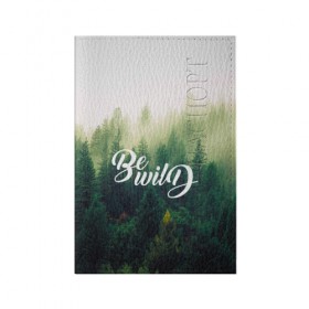 Обложка для паспорта матовая кожа Be wild: в Ухте, натуральная матовая кожа | размер 19,3 х 13,7 см; прозрачные пластиковые крепления | горы | лес | небо | приключения | путешествие | река | свобода | сосны | тайга | туризм | экстрим