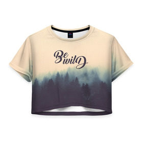 Женская футболка 3D укороченная Be wild: в Ухте, 100% полиэстер | круглая горловина, длина футболки до линии талии, рукава с отворотами | горы | лес | небо | приключения | путешествие | река | свобода | сосны | тайга | туризм | экстрим