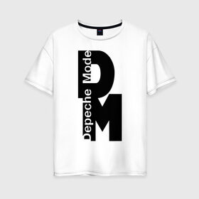 Женская футболка хлопок Oversize с принтом DM в Ухте, 100% хлопок | свободный крой, круглый ворот, спущенный рукав, длина до линии бедер
 | behind the weel | depeche | depeshe | dm | enjoy the silence | kalm | keep calm | mod | play angel | spirit | депеш | дипеш | дипи шмот | дипиш | дипишмод | меломан | мод | моде | музыка | рок