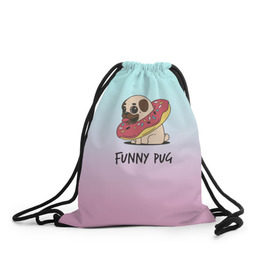 Рюкзак-мешок 3D с принтом Funny PUG в Ухте, 100% полиэстер | плотность ткани — 200 г/м2, размер — 35 х 45 см; лямки — толстые шнурки, застежка на шнуровке, без карманов и подкладки | animals | dog | dogs | gradient | illustration | inscription | lettering | pug | puppy | градиент | животные | иллюстрация | леттеринг | мопс | надпись | песик | собаки | щенок