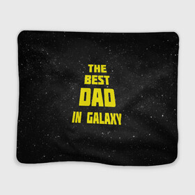 Плед 3D с принтом The best dad в Ухте, 100% полиэстер | закругленные углы, все края обработаны. Ткань не мнется и не растягивается | Тематика изображения на принте: 23 февраля | защитник | звездные | лучший папа | любимый | мужчинам | мужчины | папа | подарок | самый лучший