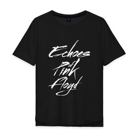 Мужская футболка хлопок Oversize с принтом Echoes of Pink Floyd в Ухте, 100% хлопок | свободный крой, круглый ворот, “спинка” длиннее передней части | pink floyd | pinkfloyd | арт | артрок | группа | дэвид гилмор | пинк флойд | пинкфлойд | прогрессивный | психоделический | рок | сид барретт | симфонический | спэйс | эйсид | экспериментальный