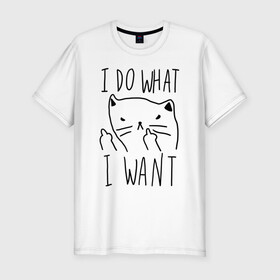 Мужская футболка хлопок Slim с принтом Do What Want в Ухте, 92% хлопок, 8% лайкра | приталенный силуэт, круглый вырез ворота, длина до линии бедра, короткий рукав | cat | kitty | кот | кошка