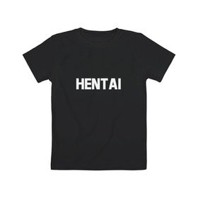Детская футболка хлопок с принтом HENTAI (НА СПИНЕ) в Ухте, 100% хлопок | круглый вырез горловины, полуприлегающий силуэт, длина до линии бедер | ahegao | anime | kodome | manga | senpai | аниме | анимэ | ахегао | кодоме | манга | меха | сенпай | юри | яой