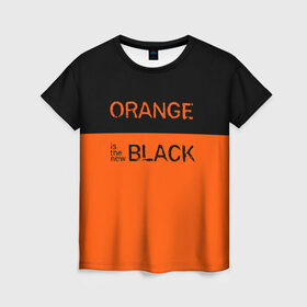 Женская футболка 3D с принтом Orange Is the New Black в Ухте, 100% полиэфир ( синтетическое хлопкоподобное полотно) | прямой крой, круглый вырез горловины, длина до линии бедер | orange is the new black | оранжевый  хит сезона