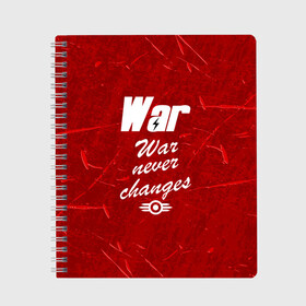 Тетрадь с принтом WAR NEVER CHANGES в Ухте, 100% бумага | 48 листов, плотность листов — 60 г/м2, плотность картонной обложки — 250 г/м2. Листы скреплены сбоку удобной пружинной спиралью. Уголки страниц и обложки скругленные. Цвет линий — светло-серый
 | 101 | 111 | 76 | atom cats | bethesda | brotherhood of steel | fallout | nuka cola | outcast | tunnel snakes | vault | war | братство стали | бункер | война | убежище | фолаут | фоллаут | ядеркола