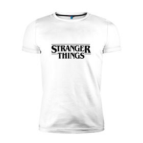 Мужская футболка премиум с принтом STRANGER THINGS в Ухте, 92% хлопок, 8% лайкра | приталенный силуэт, круглый вырез ворота, длина до линии бедра, короткий рукав | 011 | netflix | stranger things | нетфликс | одиннадцатая | очень странные дела | сериалы