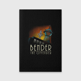 Обложка для паспорта матовая кожа с принтом Bender The Offender в Ухте, натуральная матовая кожа | размер 19,3 х 13,7 см; прозрачные пластиковые крепления | Тематика изображения на принте: all | bender | doctor | futurama | humans | kill | mult | robot | simpsons | space | trust | zoidberg | бендер | зойдберг | космос | мульт | мультик | мультфильм | робот | симпсоны | футурама