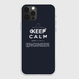 Чехол для iPhone 12 Pro с принтом Keep Calm Engineer в Ухте, силикон | область печати: задняя сторона чехла, без боковых панелей | Тематика изображения на принте: admin | administrator | calm | code | coder | coding | engineer | job | keep | programmer | администратор | айти | инженер | код | кодинг | программа | программист | профессия | сисадмин