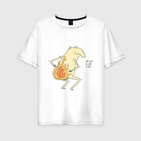 Женская футболка хлопок Oversize с принтом My Ass Is On Fire в Ухте, 100% хлопок | свободный крой, круглый ворот, спущенный рукав, длина до линии бедер
 | fire | огонь