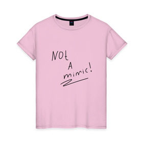 Женская футболка хлопок с принтом not a mimic! в Ухте, 100% хлопок | прямой крой, круглый вырез горловины, длина до линии бедер, слегка спущенное плечо | game | mimic | pre | игры | мимик