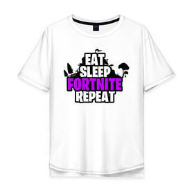 Мужская футболка хлопок Oversize с принтом Eat Sleep Fortnite Repeat в Ухте, 100% хлопок | свободный крой, круглый ворот, “спинка” длиннее передней части | eat | fortnite | game | gamer | repeat | sleep | twitch | игра | игрок | твич | форнайт | фортнайт