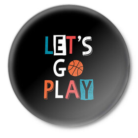 Значок с принтом Let is go play в Ухте,  металл | круглая форма, металлическая застежка в виде булавки | Тематика изображения на принте: backgro | ball | basketball | black | come on | cool | drawing | game | graphics | man | movement | play | sport | strength | style | баскетбол | графика | давай | движение | игра | играть | крутой | мужчина | мяч | надпись | рисунок | сила | спорт | стил