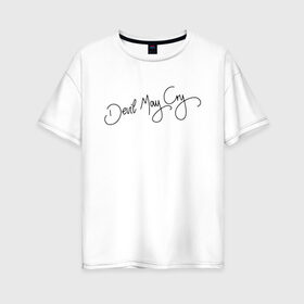 Женская футболка хлопок Oversize с принтом DEVIL MAY CRY в Ухте, 100% хлопок | свободный крой, круглый ворот, спущенный рукав, длина до линии бедер
 | dante | devil may cry | devil may cry 5 | dmc | game | hell | play | sword | ад | данте | игры | компьютерные игры 2019 | меч