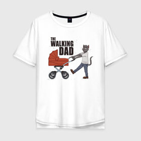 Футболка хлопок Оверсайз с принтом Walking dad Гуляющий папа в Ухте, 100% хлопок | свободный крой, круглый ворот, “спинка” длиннее передней части | birdborn | дети | детское | дочь | иллюстратор | кот | коты | мама | папа | ребёнок | родители | сериал | сын | ходячие мертвецы | юмор