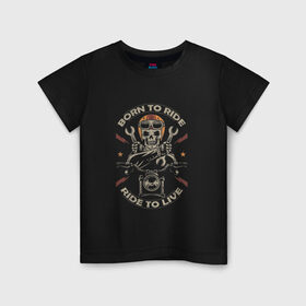 Детская футболка хлопок с принтом Born to ride, Ride to live в Ухте, 100% хлопок | круглый вырез горловины, полуприлегающий силуэт, длина до линии бедер | кости | мото | мототехника | мотоцикл | скелет | череп