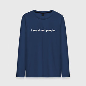 Мужской лонгслив хлопок с принтом Dumb people в Ухте, 100% хлопок |  | dumb | i see dumb people | it crowd | админ | компьютерщики | майка роя | сисадмин | техподдержка | тупые люди