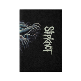 Обложка для паспорта матовая кожа с принтом Slipknot. в Ухте, натуральная матовая кожа | размер 19,3 х 13,7 см; прозрачные пластиковые крепления | Тематика изображения на принте: 3d | slipknot | металл | музыка | надпись | ню метал группа | рок | руки | слипкнот | текстура