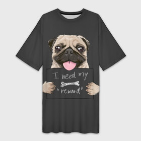 Платье-футболка 3D с принтом I need my “reward” в Ухте,  |  | animal | breed | dog | eyes | funny | gray | look | muzzle | pug | slogan | text | взгляд | глаза | животное | забавный | мопс | порода | серый | слоган | собака | текст