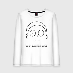 Женский лонгслив хлопок с принтом Don`t even trip dawg в Ухте, 100% хлопок |  | c 137 | morty | morty smith | portal | rick | rick and morty | rick sanchez | sanchez | smith | морти | морти смит | портал | рик | рик и морти | рик санчез | санчез | смит