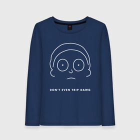 Женский лонгслив хлопок с принтом Don`t even trip dawg в Ухте, 100% хлопок |  | c 137 | morty | morty smith | portal | rick | rick and morty | rick sanchez | sanchez | smith | морти | морти смит | портал | рик | рик и морти | рик санчез | санчез | смит