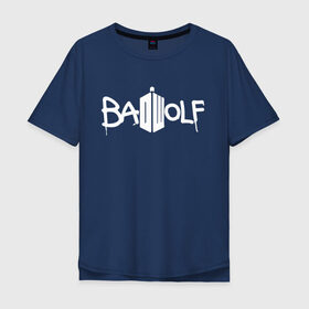 Мужская футболка хлопок Oversize с принтом BAD WOLF. в Ухте, 100% хлопок | свободный крой, круглый ворот, “спинка” длиннее передней части | Тематика изображения на принте: 